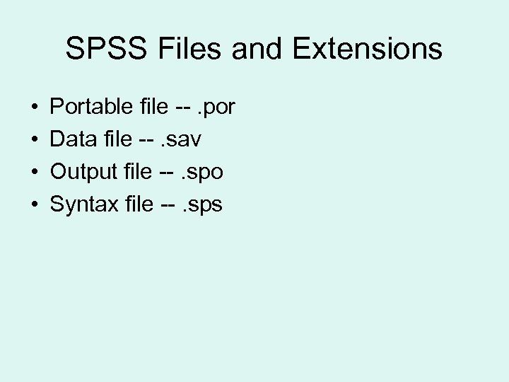 SPSS Files and Extensions • • Portable file --. por Data file --. sav