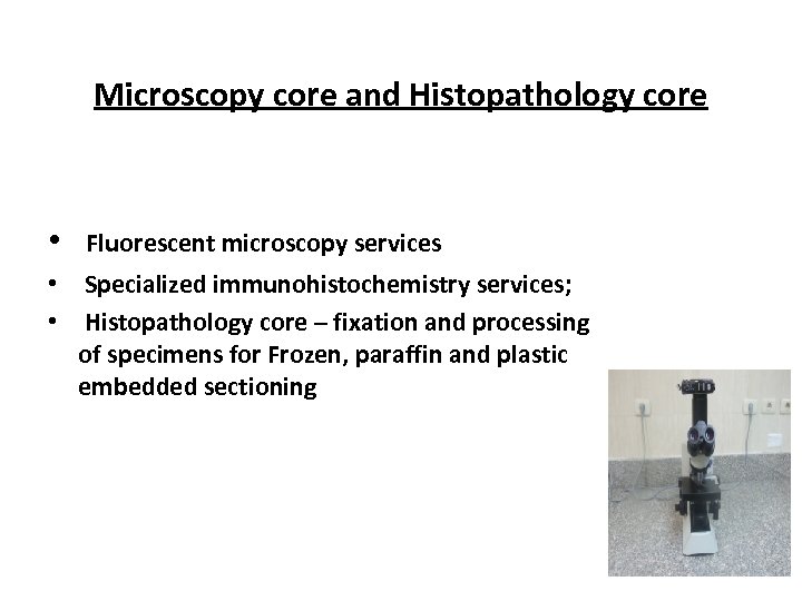 Microscopy core and Histopathology core • Fluorescent microscopy services • Specialized immunohistochemistry services; •