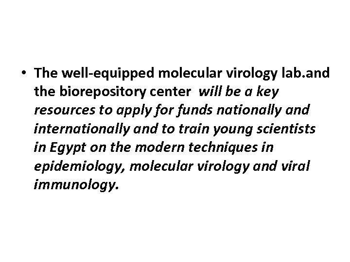  • The well-equipped molecular virology lab. and the biorepository center will be a