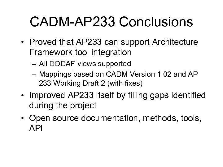 CADM-AP 233 Conclusions • Proved that AP 233 can support Architecture Framework tool integration