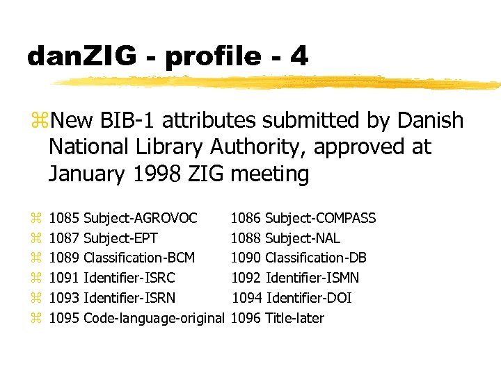 dan. ZIG - profile - 4 z. New BIB-1 attributes submitted by Danish National