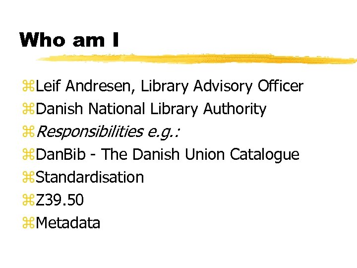 Who am I z. Leif Andresen, Library Advisory Officer z. Danish National Library Authority