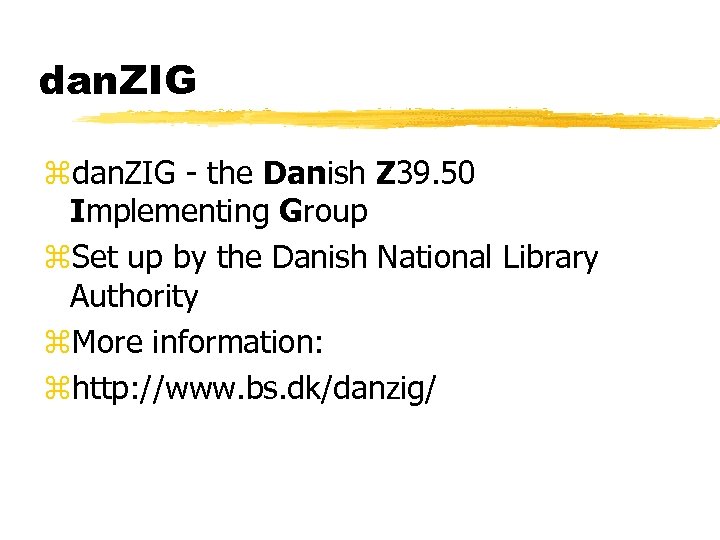 dan. ZIG zdan. ZIG - the Danish Z 39. 50 Implementing Group z. Set