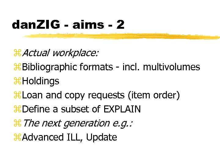 dan. ZIG - aims - 2 z. Actual workplace: z. Bibliographic formats - incl.