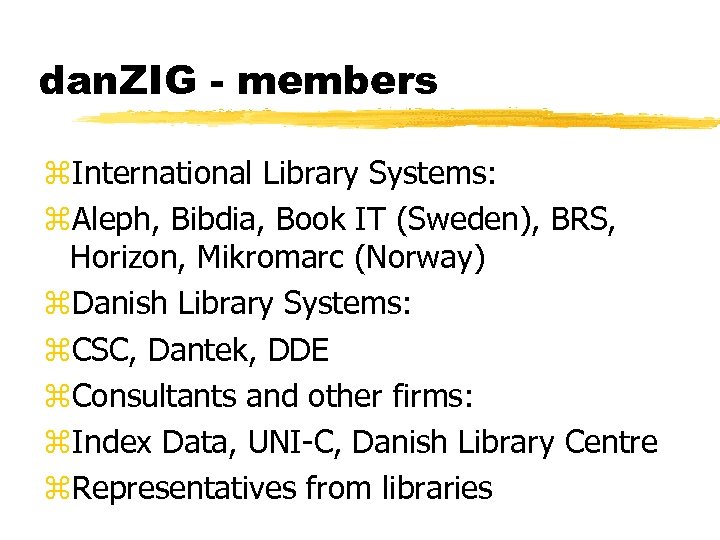 dan. ZIG - members z. International Library Systems: z. Aleph, Bibdia, Book IT (Sweden),