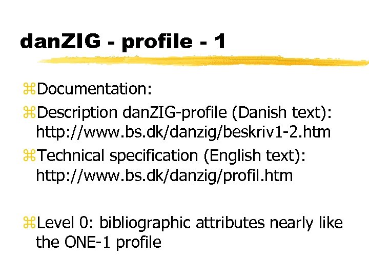 dan. ZIG - profile - 1 z. Documentation: z. Description dan. ZIG-profile (Danish text):