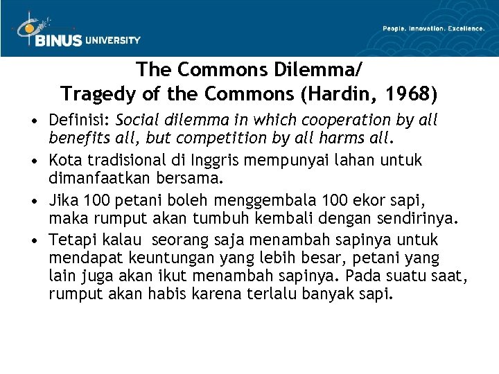 The Commons Dilemma/ Tragedy of the Commons (Hardin, 1968) • Definisi: Social dilemma in