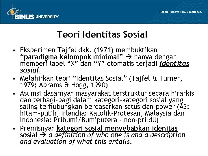 Teori Identitas Sosial • Eksperimen Tajfel dkk. (1971) membuktikan “paradigma kelompok minimal” hanya dengan