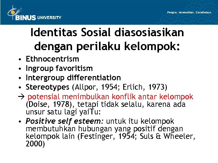 Identitas Sosial diasosiasikan dengan perilaku kelompok: • Ethnocentrism • Ingroup favoritism • Intergroup differentiation
