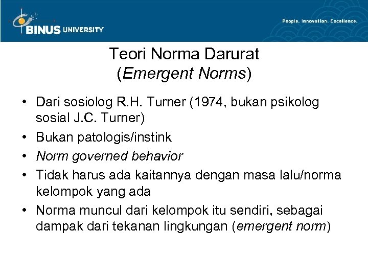 Teori Norma Darurat (Emergent Norms) • Dari sosiolog R. H. Turner (1974, bukan psikolog