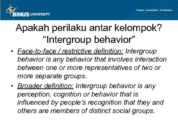 Apakah perilaku antar kelompok? “Intergroup behavior” • Face-to-face / restrictive definition: Intergroup behavior is