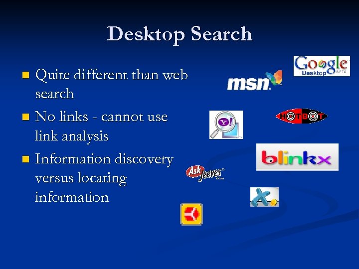 Desktop Search Quite different than web search n No links - cannot use link