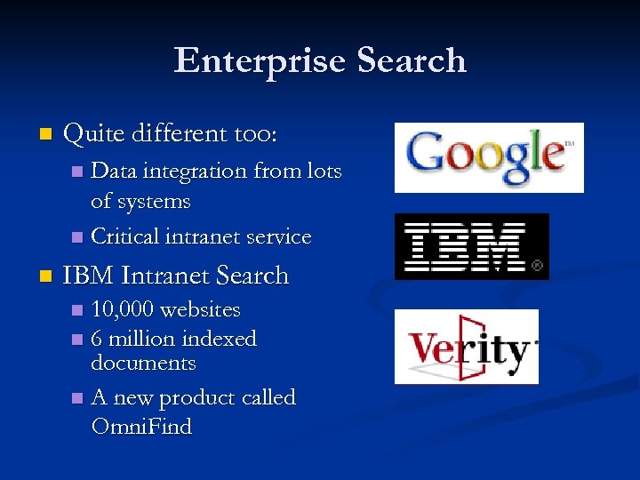 Enterprise Search n Quite different too: Data integration from lots of systems n Critical