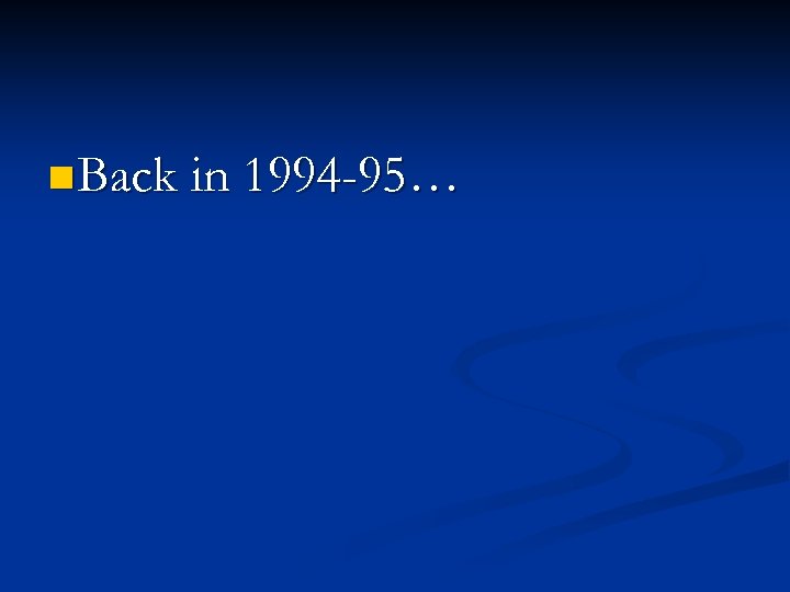 n Back in 1994 -95… 