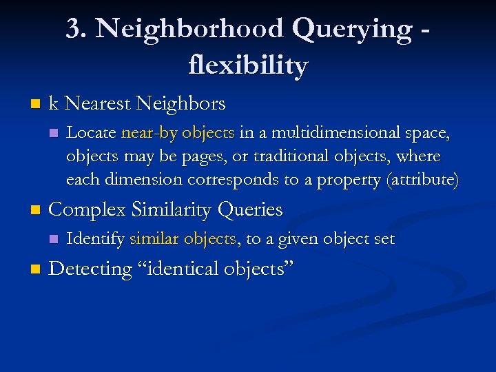 3. Neighborhood Querying flexibility n k Nearest Neighbors n n Complex Similarity Queries n