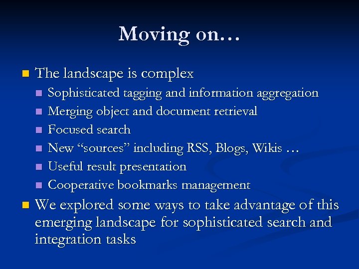 Moving on… n The landscape is complex n n n n Sophisticated tagging and