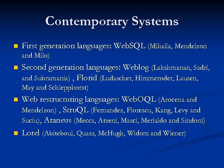 Contemporary Systems n First generation languages: Web. SQL (Mihaila, Mendelzon and Milo) n Second