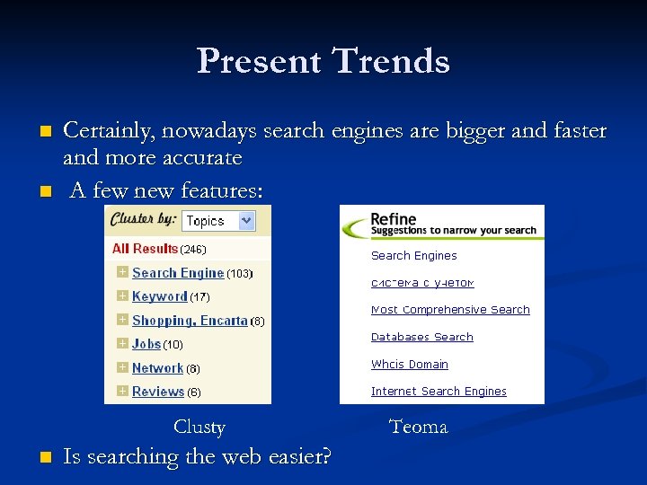 Present Trends n n Certainly, nowadays search engines are bigger and faster and more