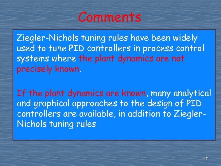 Comments Ziegler-Nichols tuning rules have been widely used to tune PID controllers in process