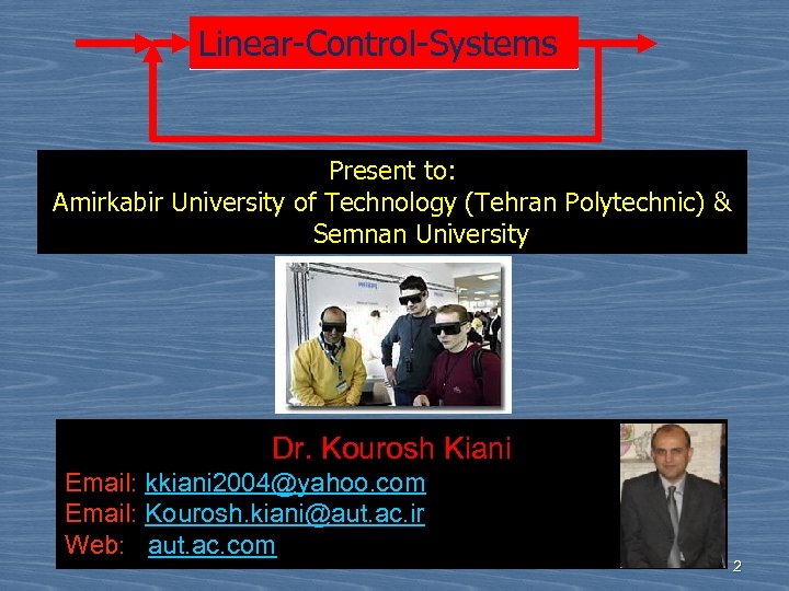 Linear-Control-Systems Present to: Amirkabir University of Technology (Tehran Polytechnic) & Semnan University Dr. Kourosh