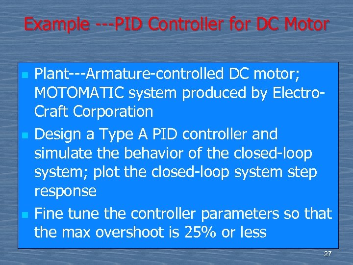 Example ---PID Controller for DC Motor n n n Plant---Armature-controlled DC motor; MOTOMATIC system