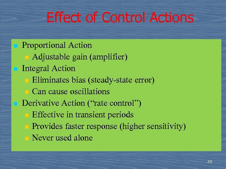 Effect of Control Actions n n n Proportional Action n Adjustable gain (amplifier) Integral