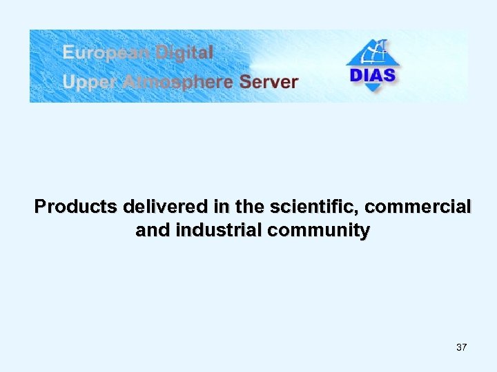 Products delivered in the scientific, commercial and industrial community 37 