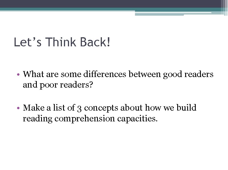 Let’s Think Back! • What are some differences between good readers and poor readers?