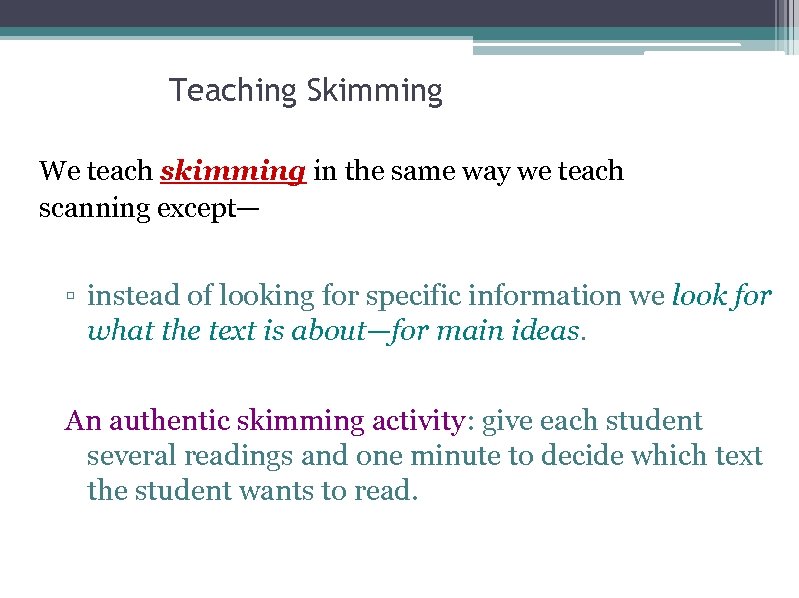 Teaching Skimming We teach skimming in the same way we teach scanning except— ▫