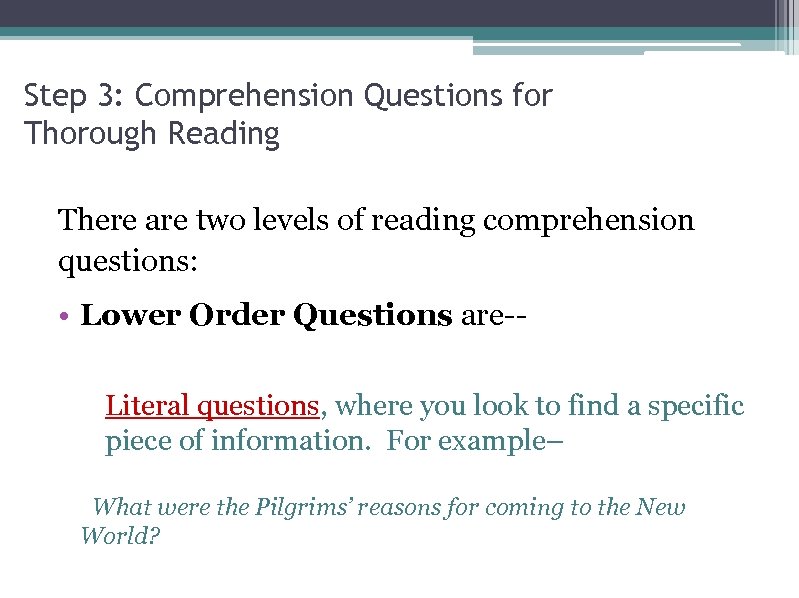 Step 3: Comprehension Questions for Thorough Reading There are two levels of reading comprehension