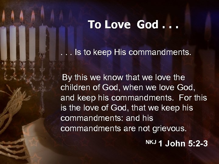 To Love God. . . Is to keep His commandments. By this we know