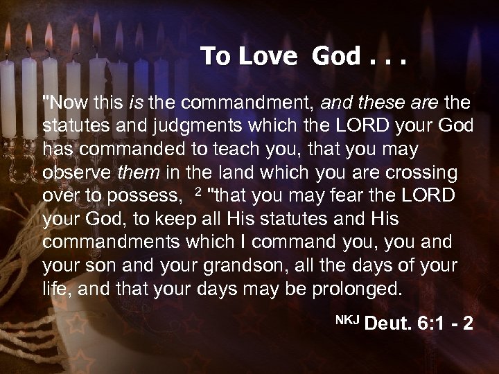 To Love God. . . "Now this is the commandment, and these are the