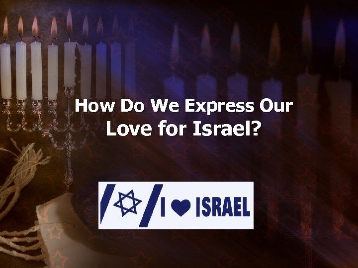 How Do We Express Our Love for Israel? 