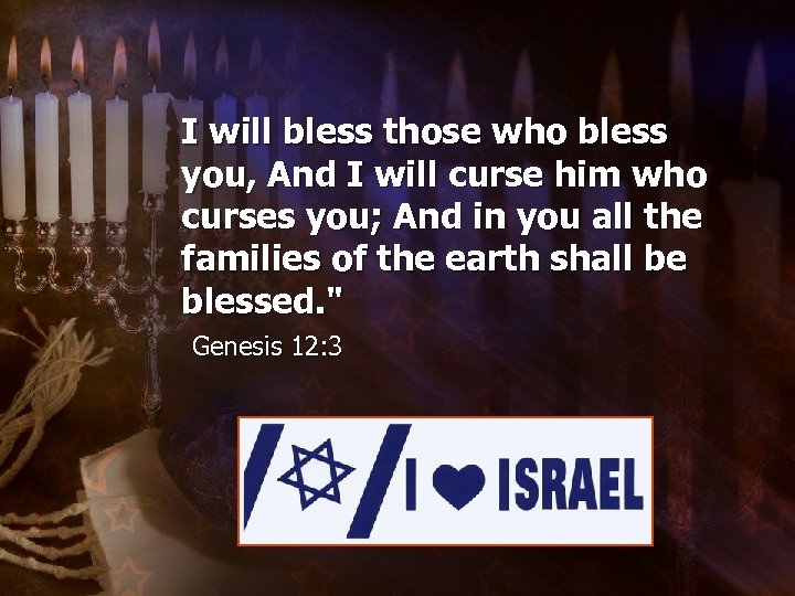 I will bless those who bless you, And I will curse him who curses