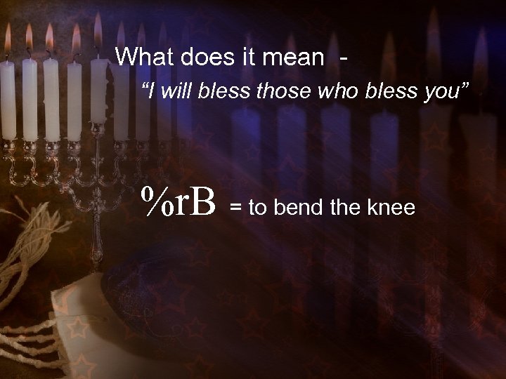 What does it mean “I will bless those who bless you” %r. B =