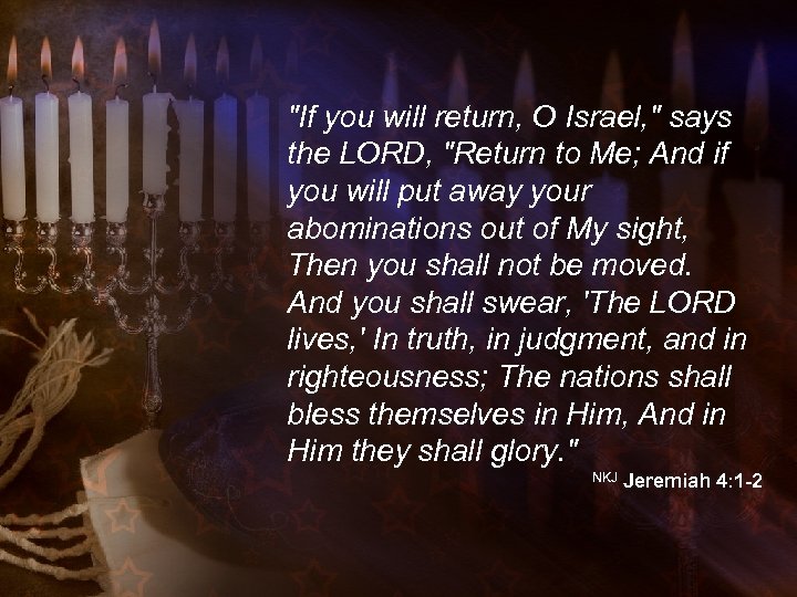 "If you will return, O Israel, " says the LORD, "Return to Me; And
