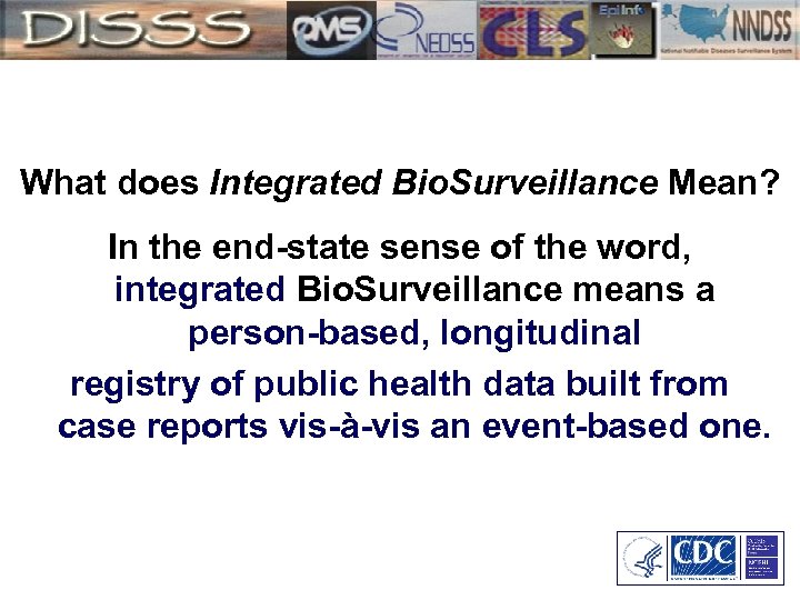 What does Integrated Bio. Surveillance Mean? In the end-state sense of the word, integrated