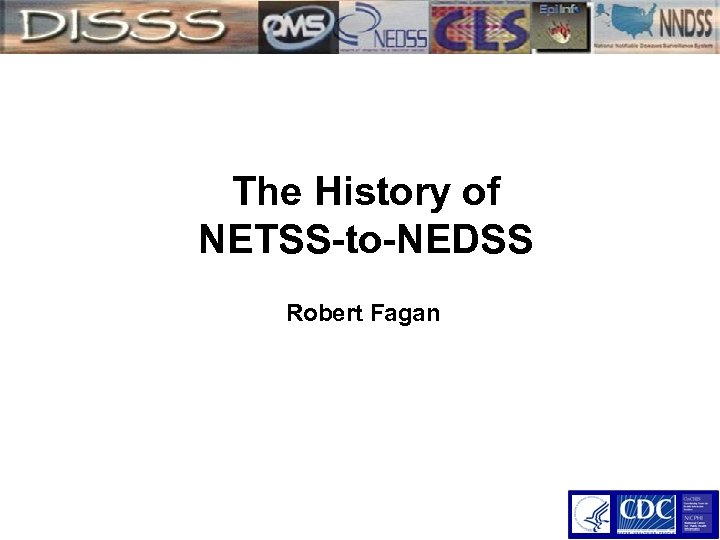 The History of NETSS-to-NEDSS Robert Fagan 