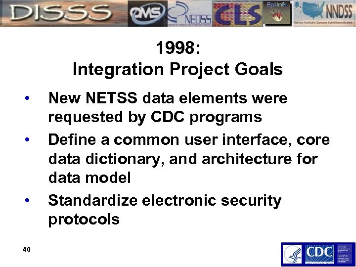 1998: Integration Project Goals • • • 40 New NETSS data elements were requested