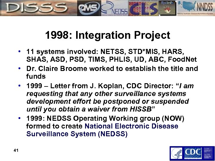 1998: Integration Project • 11 systems involved: NETSS, STD*MIS, HARS, SHAS, ASD, PSD, TIMS,