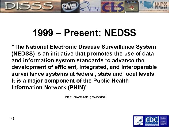 1999 – Present: NEDSS “The National Electronic Disease Surveillance System (NEDSS) is an initiative