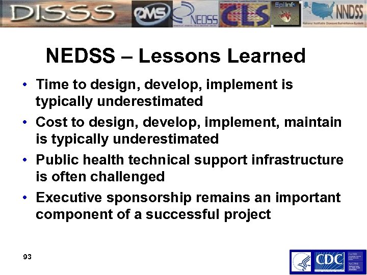 NEDSS – Lessons Learned • Time to design, develop, implement is typically underestimated •