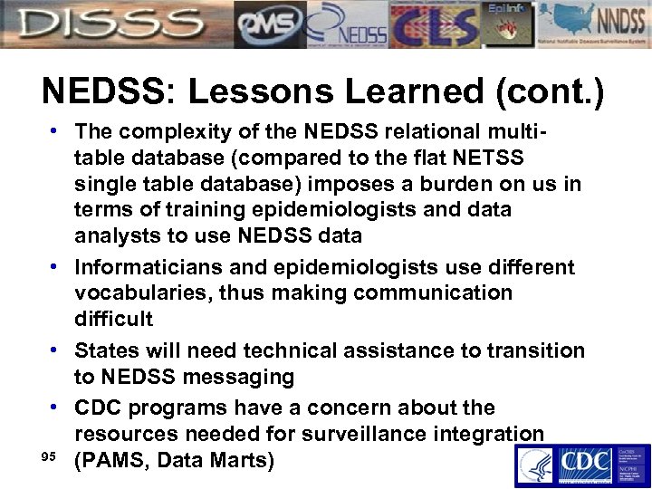 NEDSS: Lessons Learned (cont. ) • The complexity of the NEDSS relational multitable database
