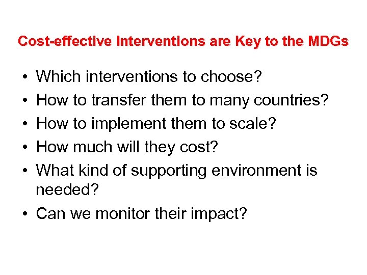 Cost-effective Interventions are Key to the MDGs • • • Which interventions to choose?