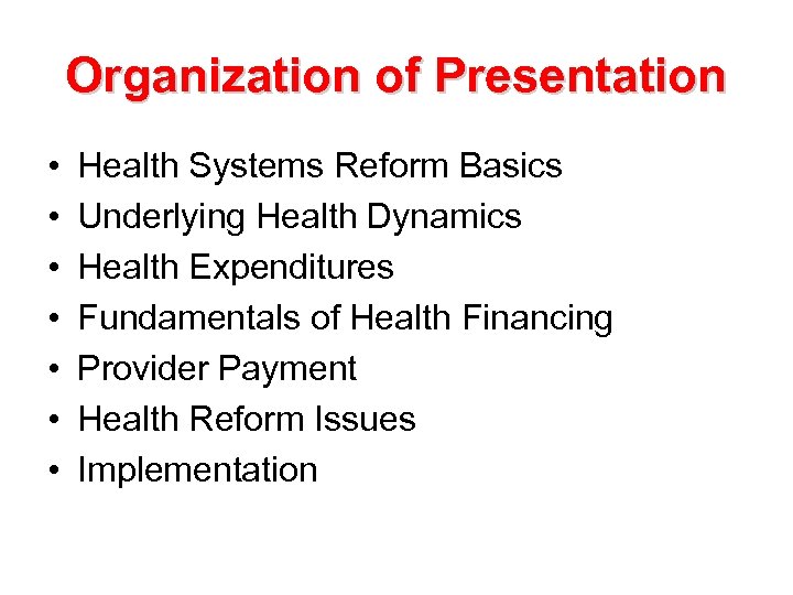 Organization of Presentation • • Health Systems Reform Basics Underlying Health Dynamics Health Expenditures