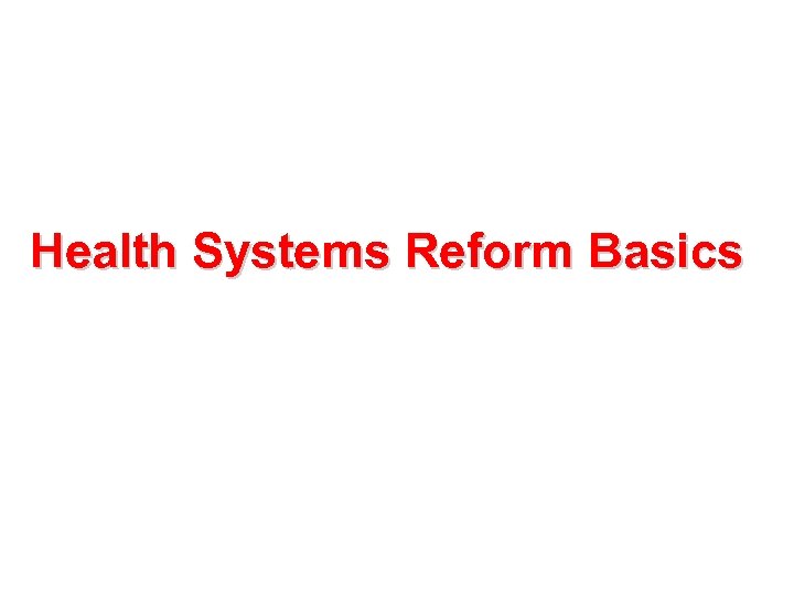 Health Systems Reform Basics 