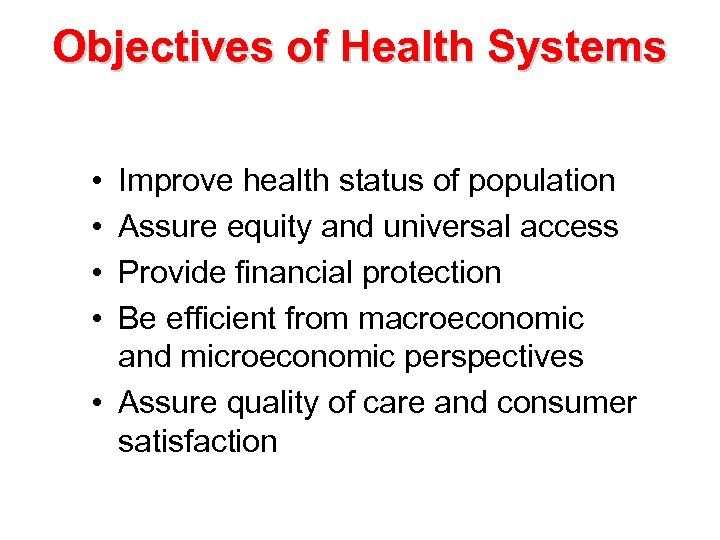 Objectives of Health Systems • • Improve health status of population Assure equity and