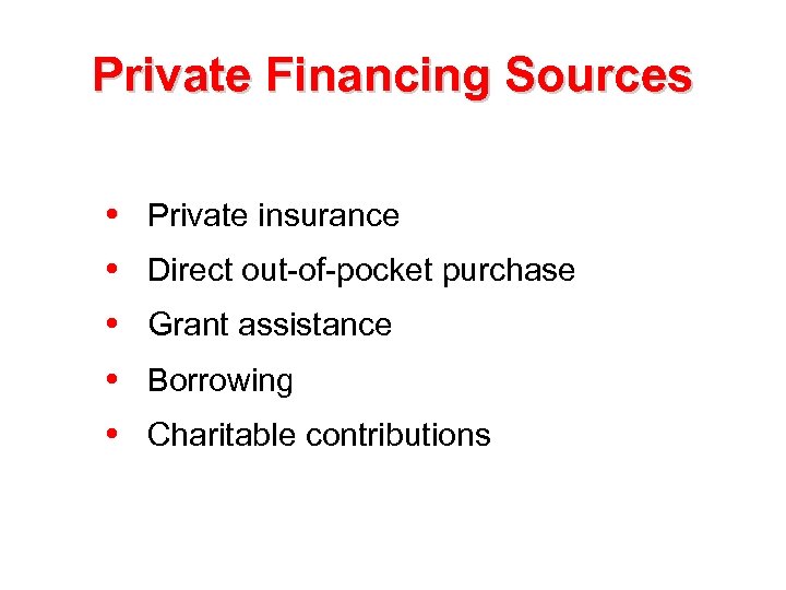 Private Financing Sources i Private insurance i Direct out-of-pocket purchase i Grant assistance i