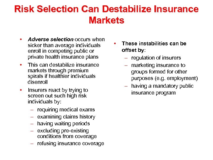 Risk Selection Can Destabilize Insurance Markets • • • Adverse selection occurs when sicker