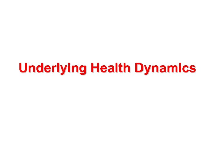 Underlying Health Dynamics 